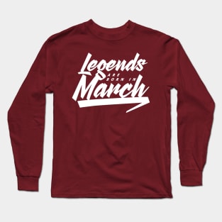 Legends are born in March Long Sleeve T-Shirt